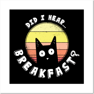 Did I Hear Breakfast Funny Cat Lovers Posters and Art